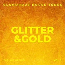 Glitter & Gold (Glamorous House Tunes), Vol. 1