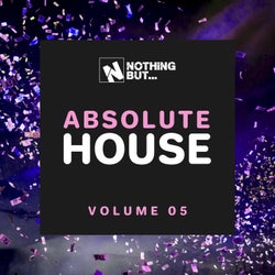 Nothing But... Absolute House, Vol. 05