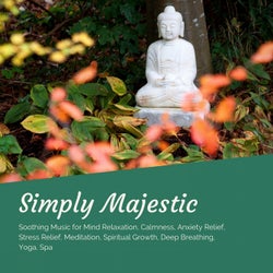 Simply Majestic (Soothing Music For Mind Relaxation, Calmness, Anxiety Relief, Stress Relief, Meditation, Spiritual Growth, Deep Breathing, Yoga, Spa)