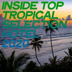 Inside Top Tropical Selection Hotel 2020 (Essential Chillout Music Best Hotel 2020)