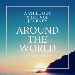 Around the World (A Chill Out & Lounge Journey)