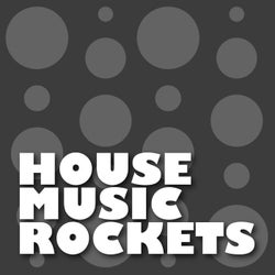House Music Rockets