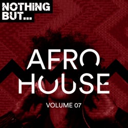 Nothing But... Afro House, Vol. 07