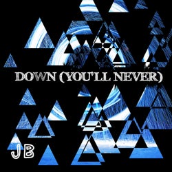Down (You'll Never)