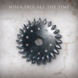 miserable all the time