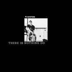 There Is Nothing Do