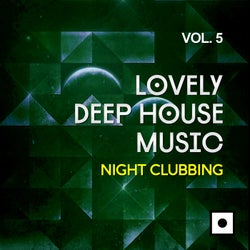 Lovely Deep House Music, Vol. 5 (Night Clubbing)