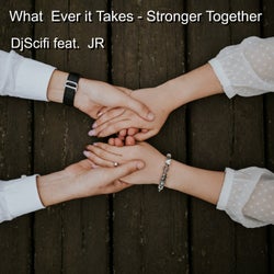 What Ever It Takes - Stronger Together (feat. Jr)