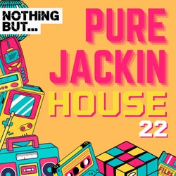 Nothing But... Pure Jackin' House, Vol. 22