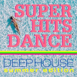 Super Hits Dance Deep House (Summer Edition)