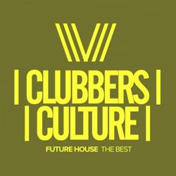 Clubbers Culture: Future House The Best