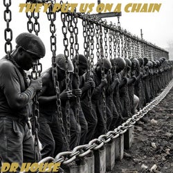 They Put Us On A Chain
