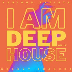 I Am Deep-House (Groovy Shakers), Vol. 3