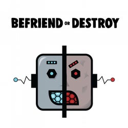 Befriend or Destroy