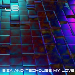 Ibiza and TecHouse My Love