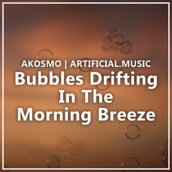 Bubbles Drifting in the Morning Breeze