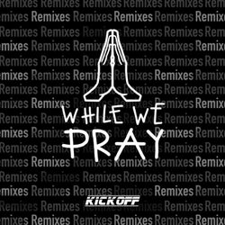 While We Pray (Remixes)