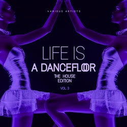 Life Is A Dancefloor, Vol. 3 (The House Edition)