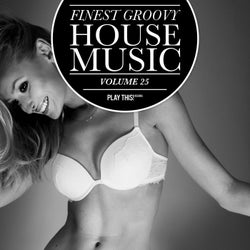 Finest Groovy House Music Volume 25