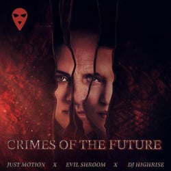 Crimes Of The Future (feat. Just Motion, Evil Shroom & DJ Highrise)