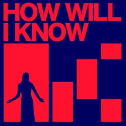 How Will I Know
