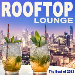 Rooftop Lounge Music, the Best of 2023 (The Best Organic Chillout Lounge Relaxing Deephouse, Nu Disco, Summer Chillout Beats from the Most Popular Rooftop Bars)