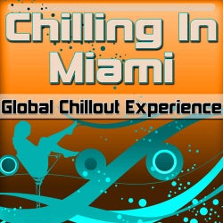 Chilling In Miami: Global Chillout Experience (Chill Lounge Edition)