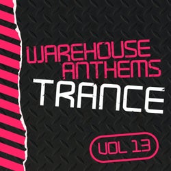 Warehouse Anthems: Trance, Vol. 13