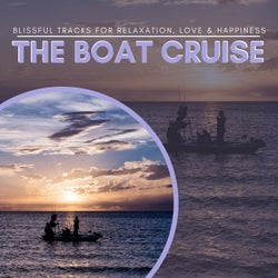 The Boat Cruise - Blissful Tracks For Relaxation, Love & Happiness