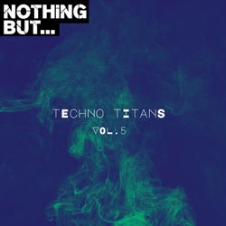 Nothing But... Techno Titans, Vol. 05