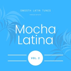 Mocha Latina (Smooth Latin Tunes), Vol. 2