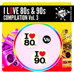 I Love 80s & 90s Compilation Vol. 3