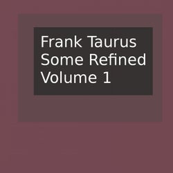 Some Refined, Volume 1