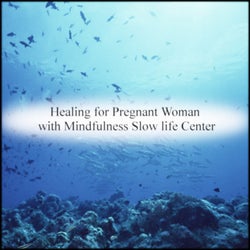 Healing for Pregnant Woman with Mindfulness Slow life Center
