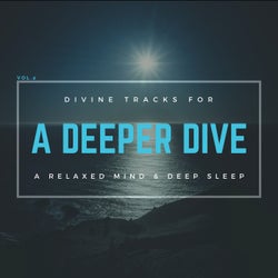 A Deeper Dive - Divine Tracks For A Relaxed Mind & Deep Sleep, Vol.2