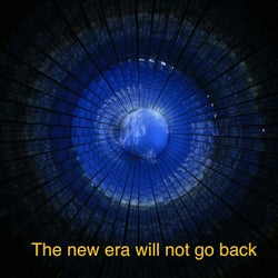 The New Era Will Not Go Back