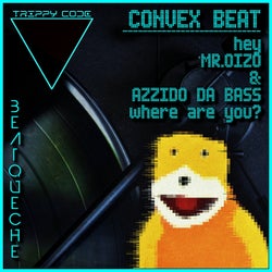 Convex Beat (Hey Mr.Oizo & Azzido Da Bass, Where Are You?)