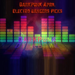 DarKPunK April Electro Bangers Picks