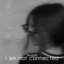 I Am Not Connected