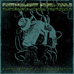PostHumanist Rebel Tools: Superior Hacking Protocols Compiled By Anyer Quantum