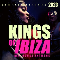 Kings Of IBIZA 2023 (Real House Anthems)
