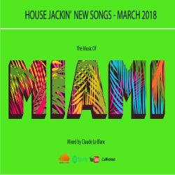 THE MUSIC OF MIAMI - House Jackin' March 2018