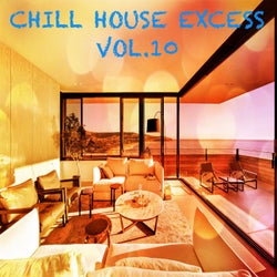 Chill House Excess, Vol.10