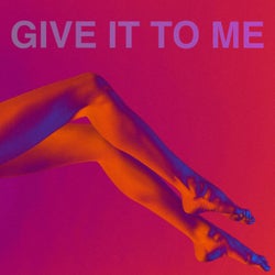 GIVE IT TO ME