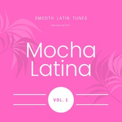 Mocha Latina (Smooth Latin Tunes), Vol. 1