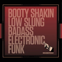 Booty Shakin Low Slung Badass Electronic Funk