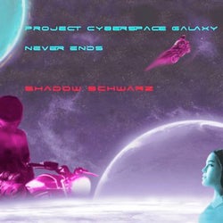 Project Cyberspace: Galaxy Never Ends