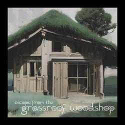 Escape from the Grassroof Woodshop