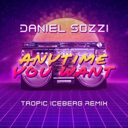 Anytime You Want (Tropic Iceberg Remix)