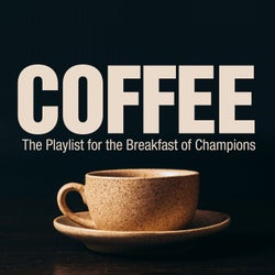 Coffee (The Playlist for the Breakfast of Champions)